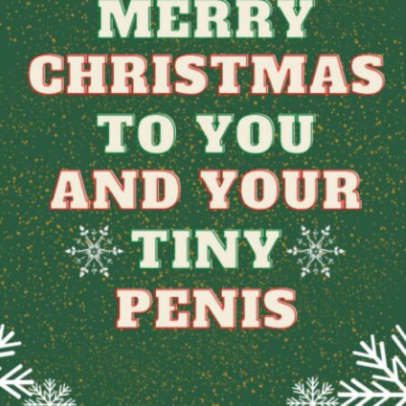 Merry Christmas to you and your tiny penis: Blank Lined Notebook, Rude Christmas gag gift for coworkers, colleagues and friends