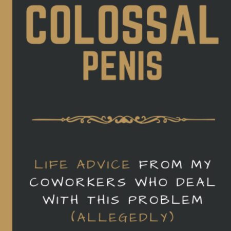 Funny Gag Gift Notebook For Adults (2022 Edition): How To Cope With A COLOSSAL PENIS | Outrageous and Obscene Journal for Coworkers | Prank Present Idea For Adults | Elegant Eerie Black