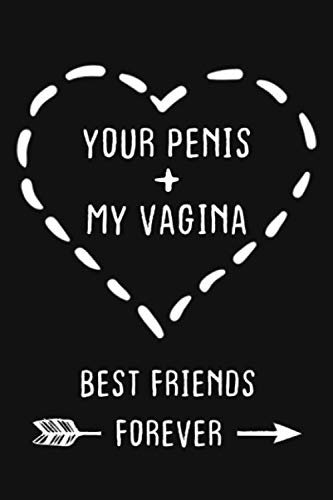 Your Penis My Vagina Best Friends Forever: Funny College Wide Ruled Lined Notebook (6 x 9 Inches, 130 pages) | Gag Gift for Valentine's Day or Anniversary Present for Women Men Wife and Husband