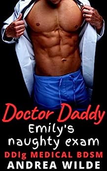 Doctor Daddy - Emily's Naughty Exam: DDlg Medical BDSM (Sexy Doctor Daddies Give Medical Exams)