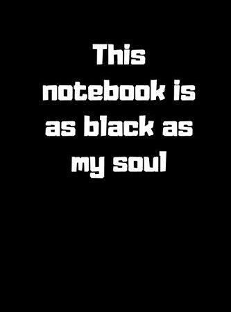 This notebook is as black as my soul - funny gift, novelty notebook, lined journal